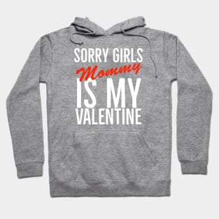 Sorry girls mommy is my valentine Hoodie